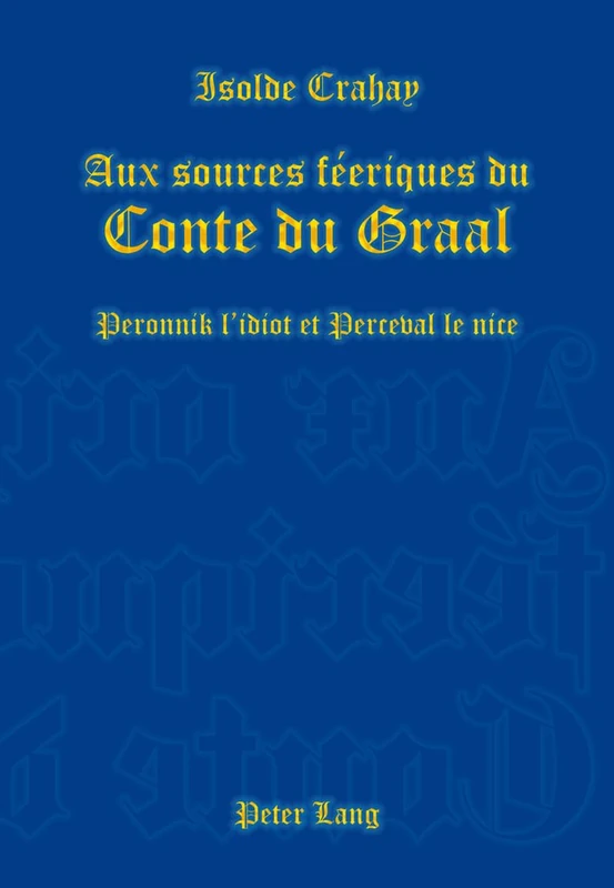 Aux Sources Féeriques Du Conte Du Graal: Peronnik l'Idiot Et Perceval Le Nice