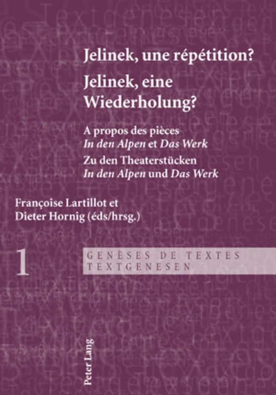 Jelinek, Une Répétition ?- Jelinek, Eine Wiederholung?: A Propos Des Pièces « in Den Alpen » Et « Das Werk » - Zu Den Theaterstuecken « in Den Alpen » ... Werk »: 1 (Genèses de Textes / Textgenesen) - Image 1