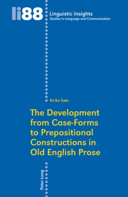 The Development from Case-Forms to Prepositional Constructions in Old English Prose: 88 (Linguistic Insights: Studies in Language and Communication)