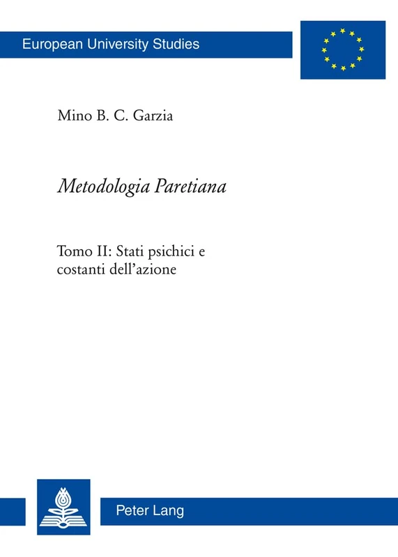 «Metodologia Paretiana»: Tomo II: Stati Psichici E Costanti Dell'azione: 449 (Europaeische Hochschulschriften / European University Studie)