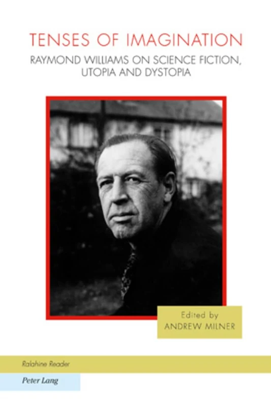Tenses of Imagination: Raymond Williams on Science Fiction, Utopia and Dystopia: 7 (Ralahine Utopian Studies)