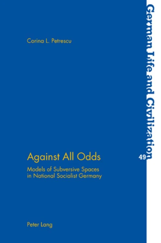 Against All Odds: Models of Subversive Spaces in National Socialist Germany: 49 (German Life & Civilization)