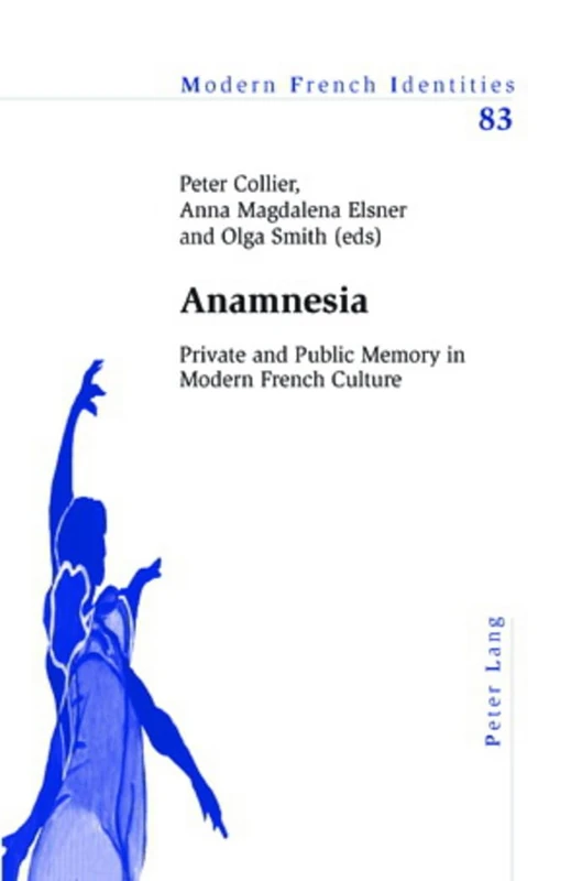 Anamnesia: Private and Public Memory in Modern French Culture: 83 (Modern French Identities)