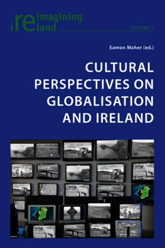 Cultural Perspectives on Globalisation and Ireland: 5 (Reimagining Ireland)