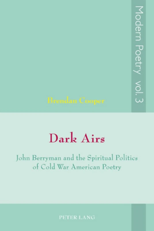 Dark Airs: John Berryman and the Spiritual Politics of Cold War American Poetry: 3 (Modern Poetry)