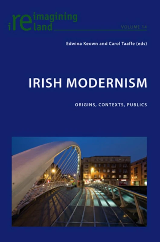 Irish Modernism: Origins, Contexts, Publics: 14 (Reimagining Ireland)
