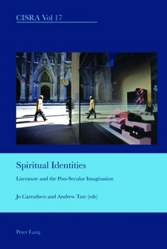 Spiritual Identities: Literature and the Post-Secular Imagination: 17 (Cultural Interactions: Studies in the Relationship between the Arts)