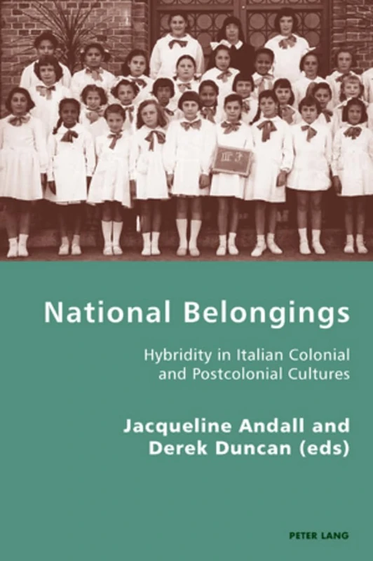 National Belongings: Hybridity in Italian Colonial and Postcolonial Cultures: 7 (Italian Modernities)