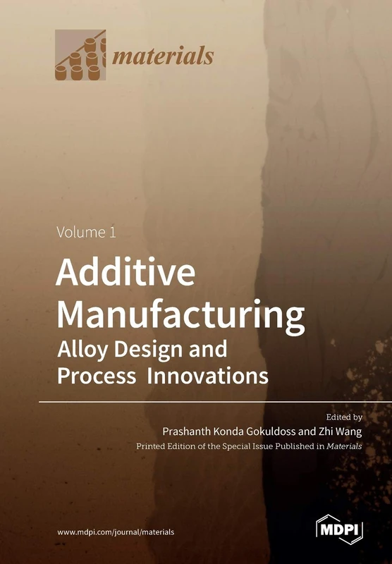 Additive Manufacturing: Alloy Design and Process Innovations Volume 1