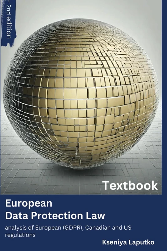 EUROPEAN DATA PROTECTION LAW: Analysis of European (GDPR), Canadian, and US regulations.