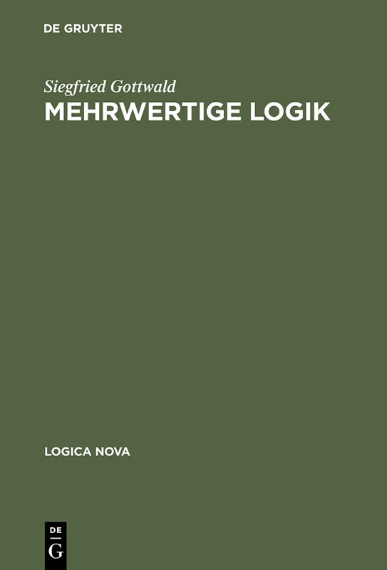 Mehrwertige Logik: Eine Einfuehrung in Theorie Und Anwendungen: Band 1 (Logica Nova)