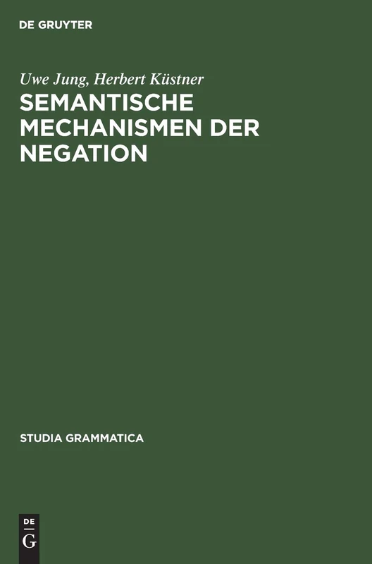 Semantische Mechanismen Der Negation: Band 31 (Studia grammatica)