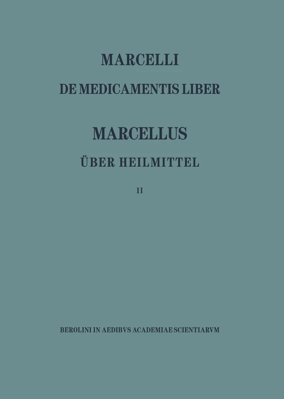 Marcellus/Ueber Heilmittel: Teil 2: Vol 2 (Corpus medicorum Latinorum)