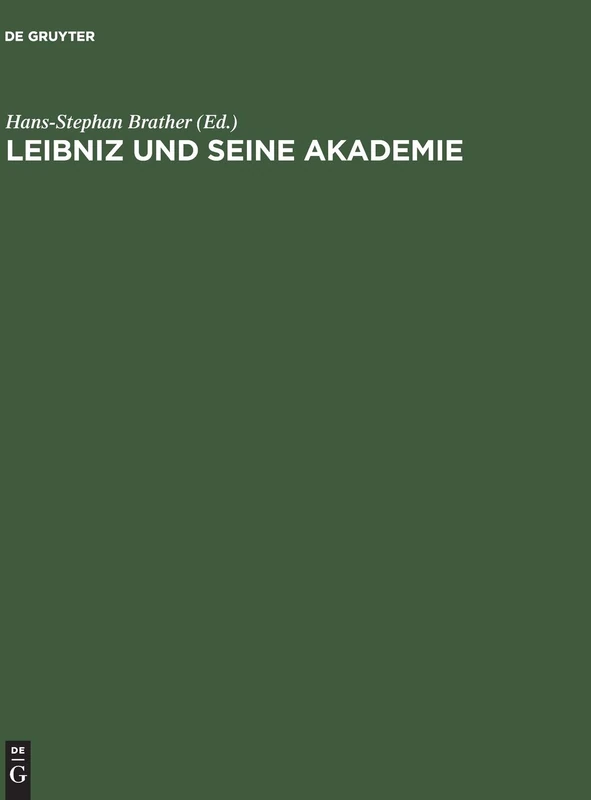 Leibniz Und Seine Akademie: Ausgewaehlte Quellen Zur Geschichte Der Berliner Sozietaet Der Wissenschaften 1697-1716