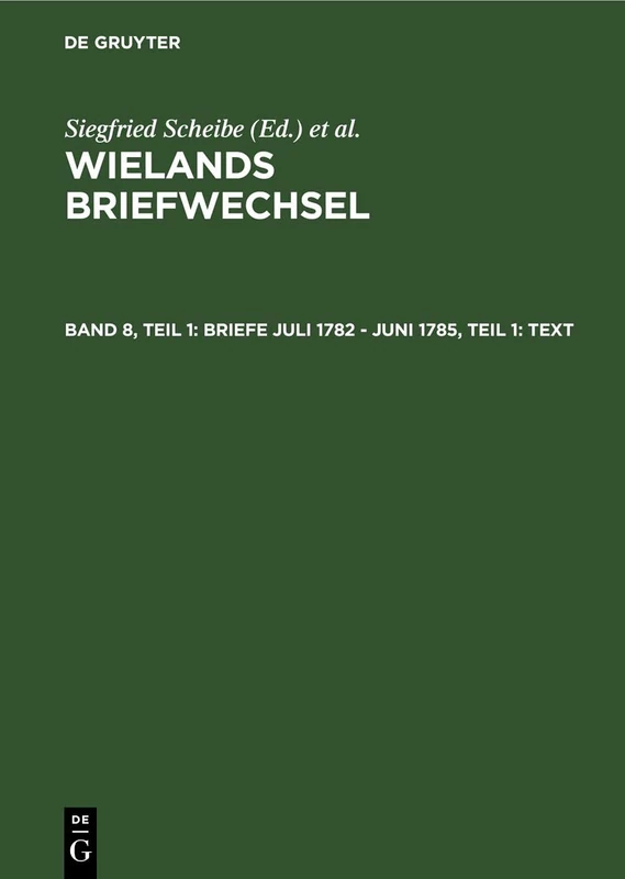 Briefe Juli 1782 - Juni 1785, Teil 1: Text (Band 8. 1) (Wielands Briefwechsel)