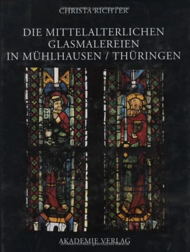 Die Mittelalterlichen Glasmalereien in Muehlhausen/Thueringen (Corpus vitrearum medii aevi)