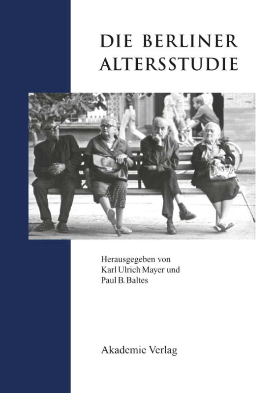 Die Berliner Altersstudie (Forschungsberichte der Interdisziplinären Arbeitsgruppen der)