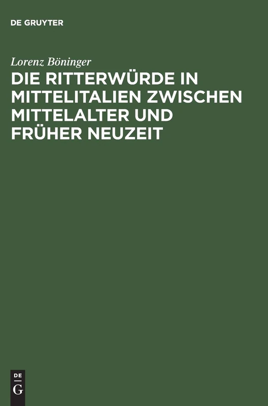 Die Ritterwuerde in Mittelitalien Zwischen Mittelalter Und: Mit Einem Quellenanhang: Päpstliche Ritterernennungen 1417-1464