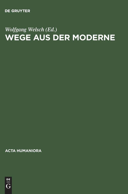 Wege Aus Der Moderne Schluesseltexte Der Postmoderne-Diskussion: Schlüsseltexte Der Postmoderne-diskussion (ACTA Humaniora)