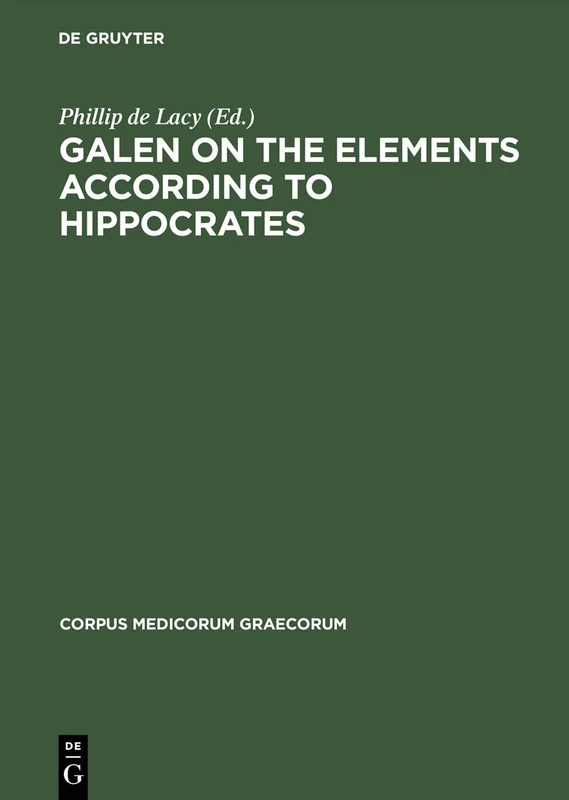 Galen on the Elements According to Hippocrates: 5 (Corpus Medicorum Graecorum, 5/1,2)