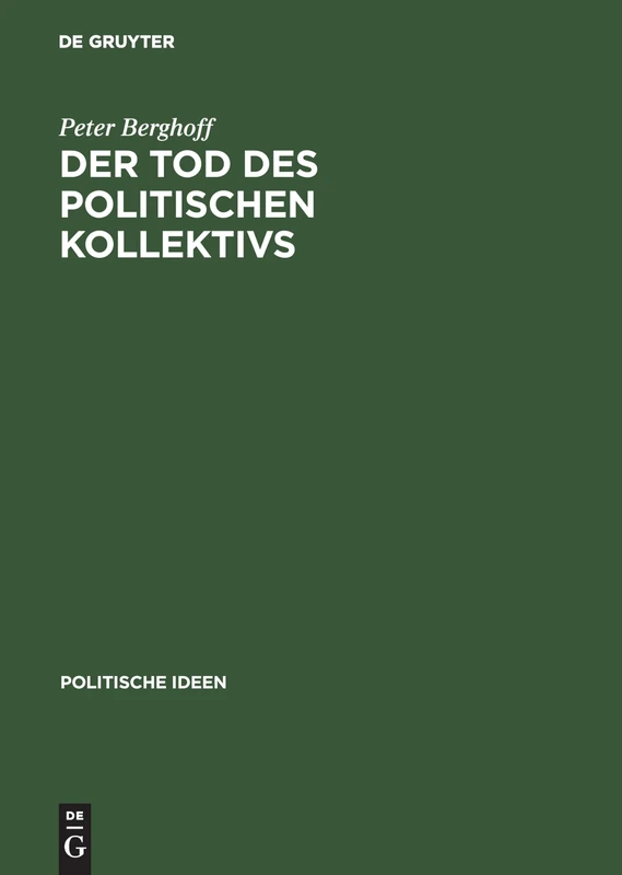 Der Tod DES Politischen Kollektivs: Politische Religion Und Das Sterben Und Toten Fur Volk, Nation Und Rasse: 7 (Politische Ideen)