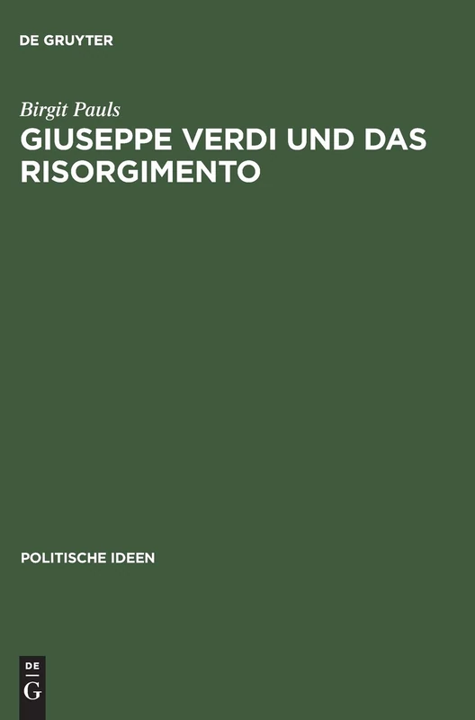 Giuseppe Verdi Und Das Risorgimento Ein Politischer Mythos Im Prozess Der Nationenbildung: 4 (Politische Ideen)