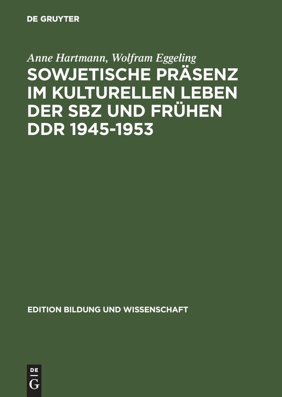 Sowjetische Präsenz Im Kulturellen Leben Der Sbz Und Frühen DDR 1945-1953: 7 (Edition Bildung Und Wissenschaft)