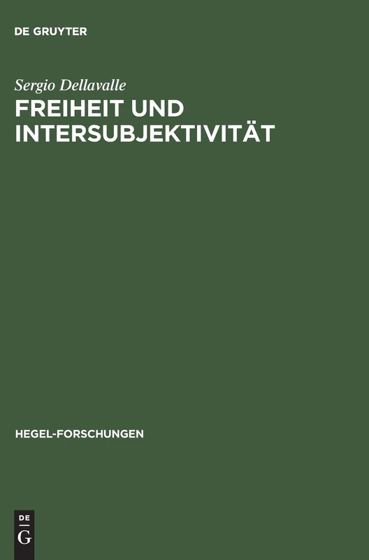 Freiheit und Intersubjektivität: Zur Historischen Entwicklung Von Hegels Geschichtsphilosophischen Und Politischen Auffassungen (Hegel-Forschungen)