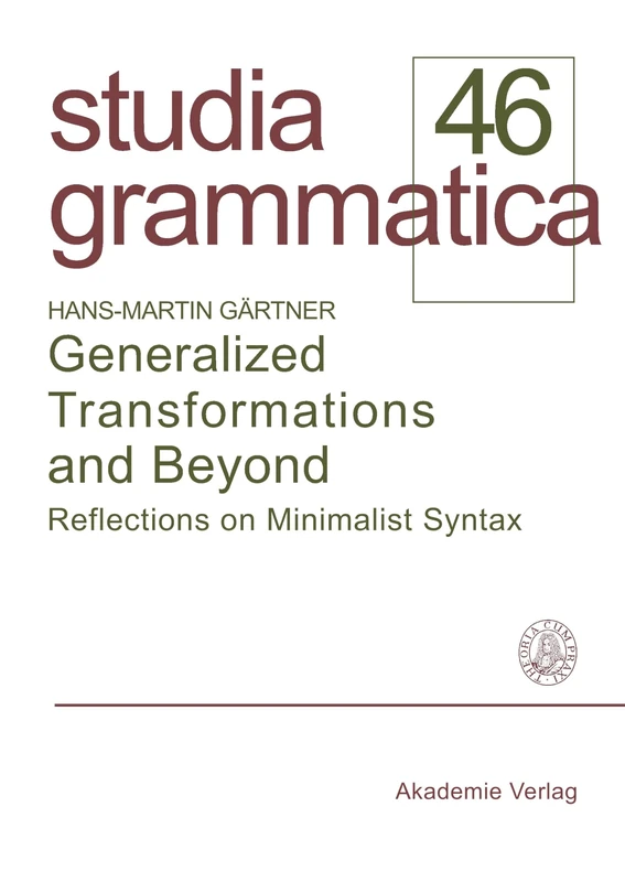Generalized Transformations and Beyond: Reflections on Minimalist Syntax: 46 (Studia Grammatica)
