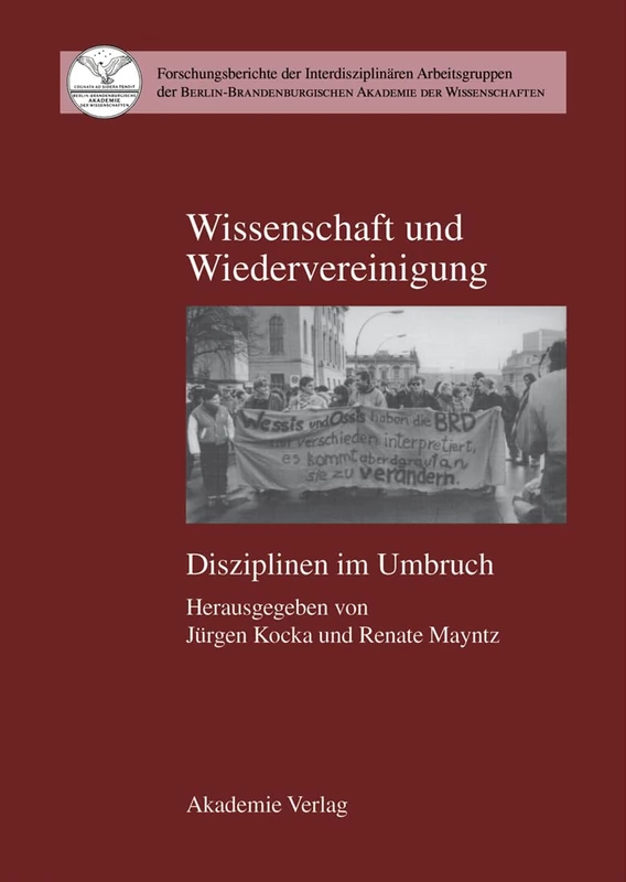 Wissenschaft und Wiedervereinigung: Disziplinen Im Umbruch: 6 (Forschungsberichte der Interdisziplinären Arbeitsgruppen der)