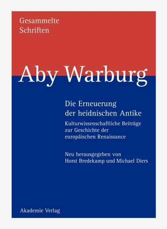 Die Erneuerung der heidnischen Antike: Kulturwissenschaftliche Beiträge zur Geschichte der europäischen Renaissance Reprint der Ausgabe Leipzig/Berlin ... Schriften - Studienausgabe, BAND I 1,2)