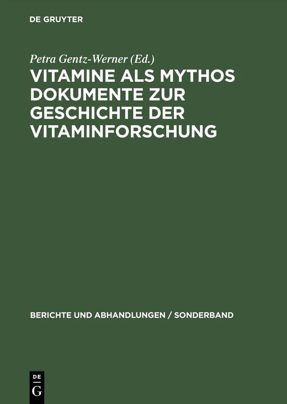 Vitamine ALS Mythos. Dokumente Zur Geschichte Der Vitaminforschung: Berichte Und Abhandlungen, Sonderband 3