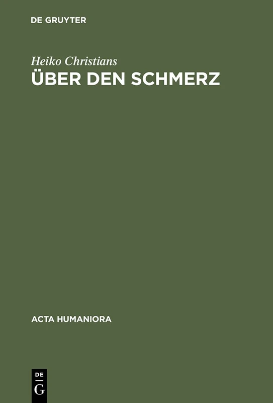 Über den Schmerz: Eine Untersuchung Von Gemeinplätzen (ACTA Humaniora)