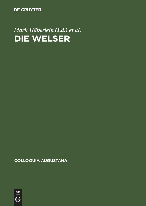 Die Welser: Neue Forschungen Zur Geschichte Und Kultur Des Oberdeutschen Handelshauses: 16 (Colloquia Augustana)