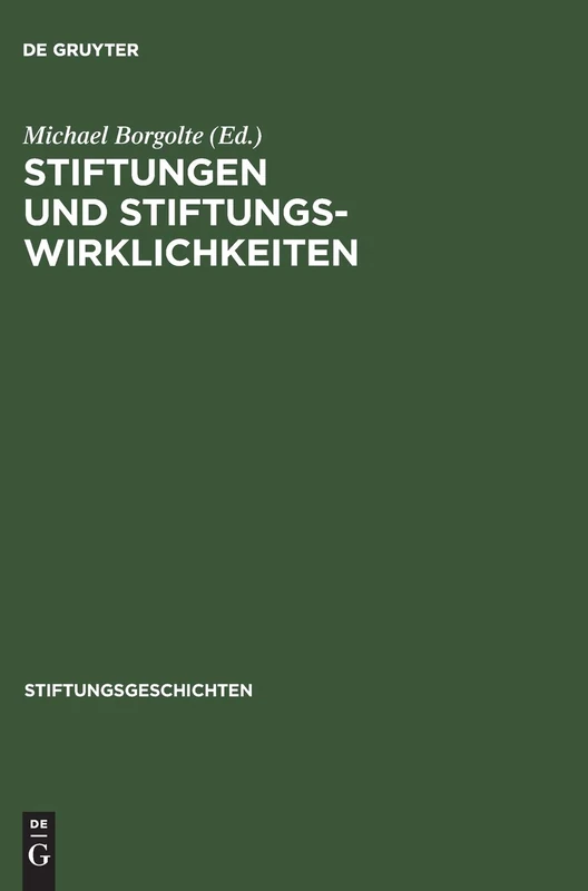 Stiftungen und Stiftungswirklichkeiten: Vom Mittelalter Bis Zur Gegenwart: 1 (Stiftungsgeschichten)