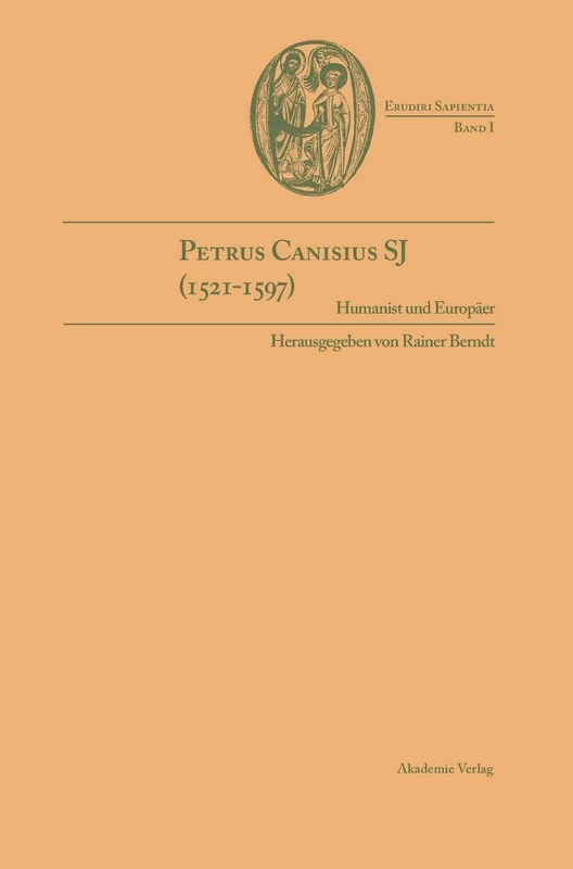 Petrus Canisius SJ (1521-1597): Humanist Und Europäer: 1 (Erudiri Sapientia) - Image 1