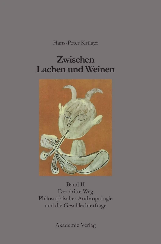 Zwischen Lachen Und Weinen: Band II: Der Dritte Weg Philosophischer Anthropologie Und Die Geschlechterfrage: 2