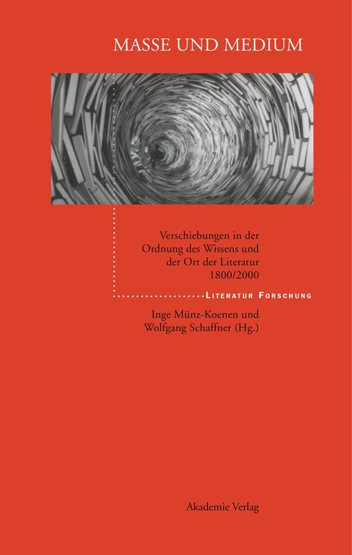 Masse Und Medium: Verschiebungen in Der Ordnung Des Wissens Und Der Ort Der Literatur 1800/2000 (Literaturforschung)