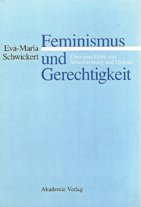Feminismus und Gerechtigkeit: Über Eine Ethik Von Verantwortung Und Diskurs