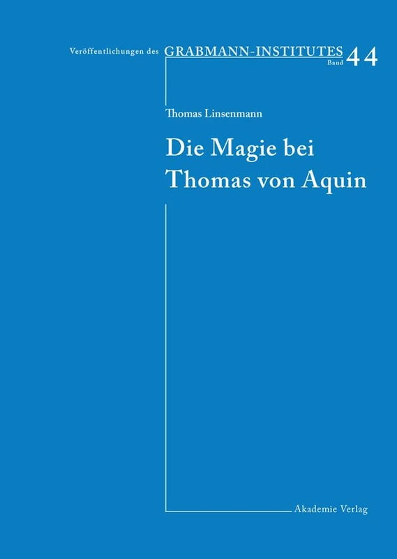 Die Magie Bei Thomas Von Aquin: 44 (Veröffentlichungen Des Grabmann-Institutes Zur Erforschung d)
