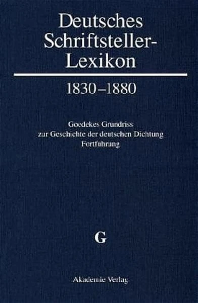 G: 1830-1880. Goedekes Grundriss Zur Geschichte Der Deutschen Dichtung - Fortführung: Deutsches Schriftstellerlexikon 1830-1880: G: 1 ... Zur Brandenburgischen Kulturgeschichte de)