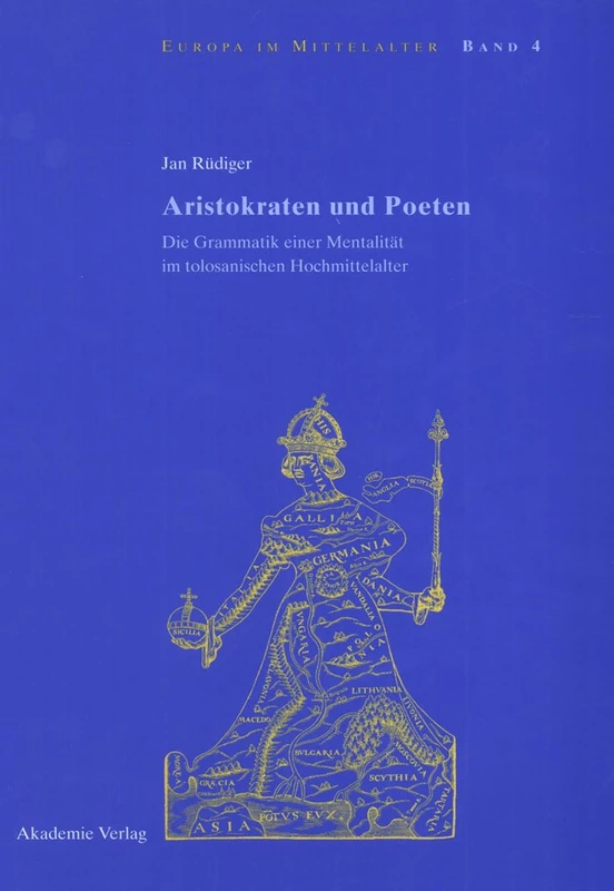 Aristokraten und Poeten: Die Grammatik Einer Mentalität Im Tolosanischen Hochmittelalter: 4 (Europa Im Mittelalter)