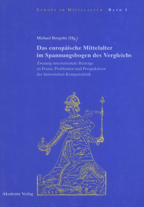 Das Europäische Mittelalter Im Spannungsbogen Des Vergleichs: Zwanzig Internationale Beiträge Zu Praxis, Problemen Und Perspektiven Der Historischen Komparatistik: 1 (Europa Im Mittelalter)