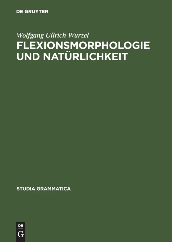 Flexionsmorphologie und Natürlichkeit: Ein Beitrag Zur Morphologischen Theoriebildung: 21 (Studia Grammatica)