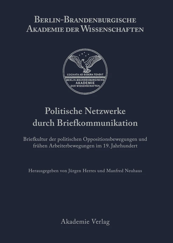 Politische Netzwerke durch Briefkommunikation: Briefkultur Der Politischen Oppositionsbewegungen Und Frühen Arbeiterbewegungen Im 19. Jahrhundert: 8 (Berichte Und Abhandlungen / Sonderband)