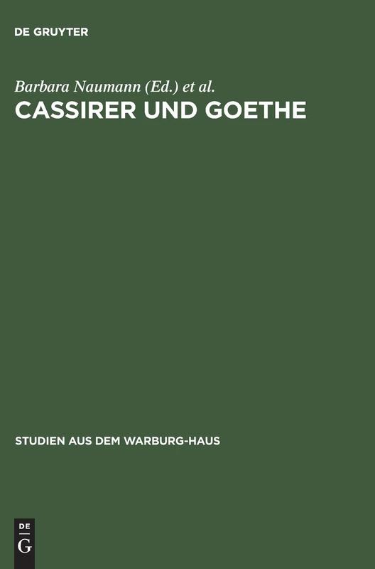Cassirer und Goethe: Neue Aspekte Einer Philosophisch-literarischen Wahlverwandtschaft: 5 (Studien Aus Dem Warburg-Haus)