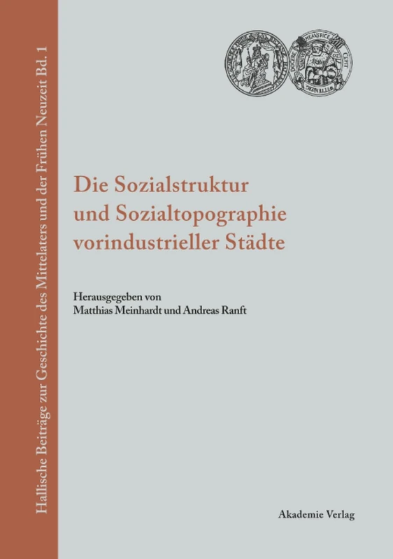 Die Sozialstruktur und Sozialtopographie vorindustrieller Städte: 1 (Hallische Beiträge Zur Geschichte Des Mittelalters Und der F)