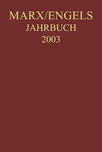 Marx-Engels-Jahrbuch 2003. Die Deutsche Ideologie: Artikel, Druckvorlagen, Entwürfe, Reinschriftenfragmente Und Notizen Zu I. Feuerbach Und II. Sankt Bruno