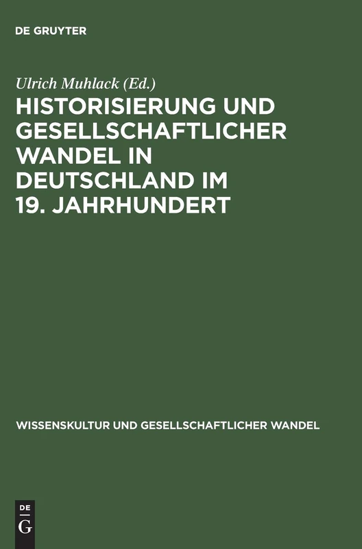 Historisierung und gesellschaftlicher Wandel in Deutschland im 19. Jahrhundert: 5 (Wissenskultur Und Gesellschaftlicher Wandel)