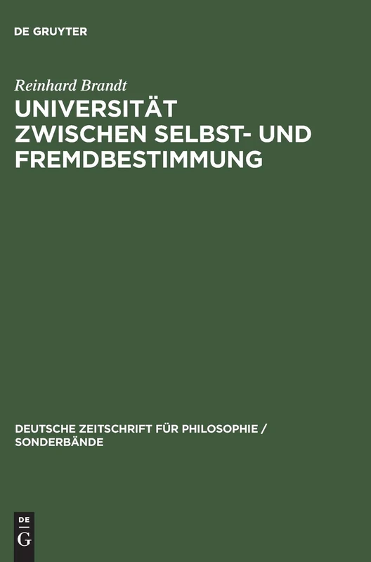 Universität Zwischen Selbst- Und Fremdbestimmung: Kants Streit Der Fakultäten: 5 (Deutsche Zeitschrift Für Philosophie / Sonderbände)